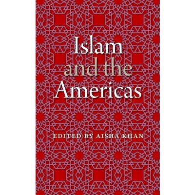 Islam and the Americas - (New World Diasporas) by  Aisha Khan (Paperback)