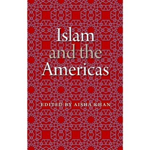 Islam and the Americas - (New World Diasporas) by  Aisha Khan (Paperback) - 1 of 1