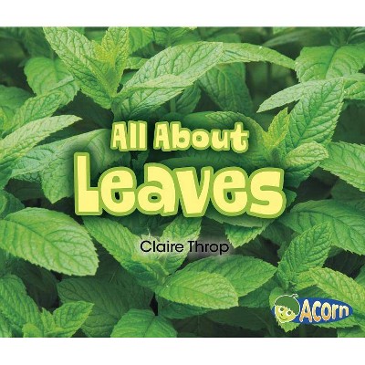 All about Leaves - (All about Plants) by  Claire Throp (Paperback)