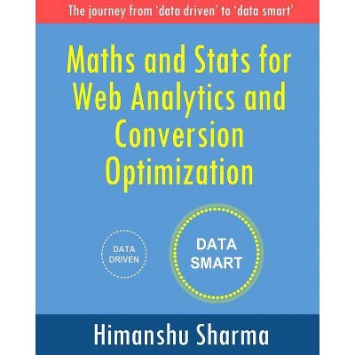 Maths and Stats for Web Analytics and Conversion Optimization - by  Himanshu Sharma (Paperback)