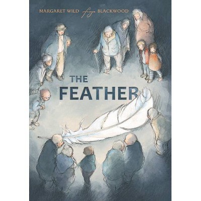 The Feather - by  Margaret Wild (Hardcover)