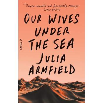 Our Wives Under the Sea - by  Julia Armfield (Paperback)