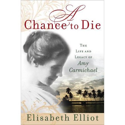 A Chance to Die - by  Elisabeth Elliot (Paperback)