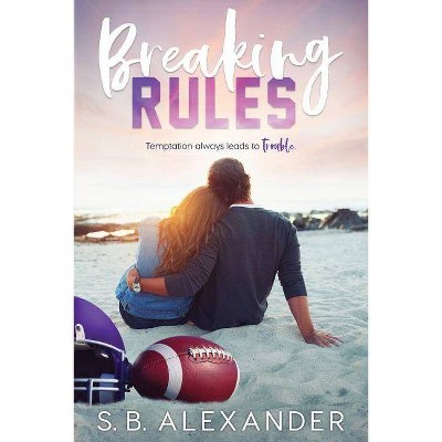 Breaking Rules - by  S B Alexander (Paperback)