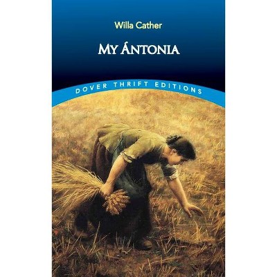 My Antonia - (Dover Thrift Editions) by  Willa Cather (Paperback)