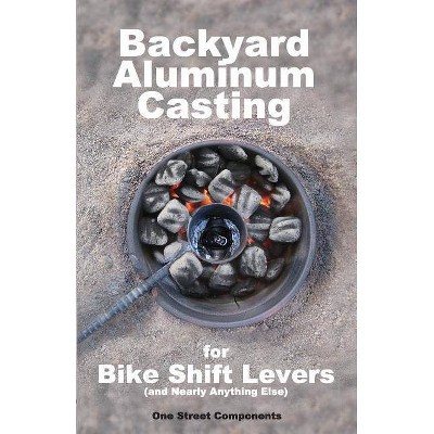 Backyard Aluminum Casting - by  One Street Components (Paperback)