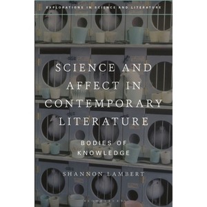 Science and Affect in Contemporary Literature - (Explorations in Science and Literature) by  Shannon Lambert (Hardcover) - 1 of 1