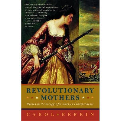 Revolutionary Mothers - by  Carol Berkin (Paperback)