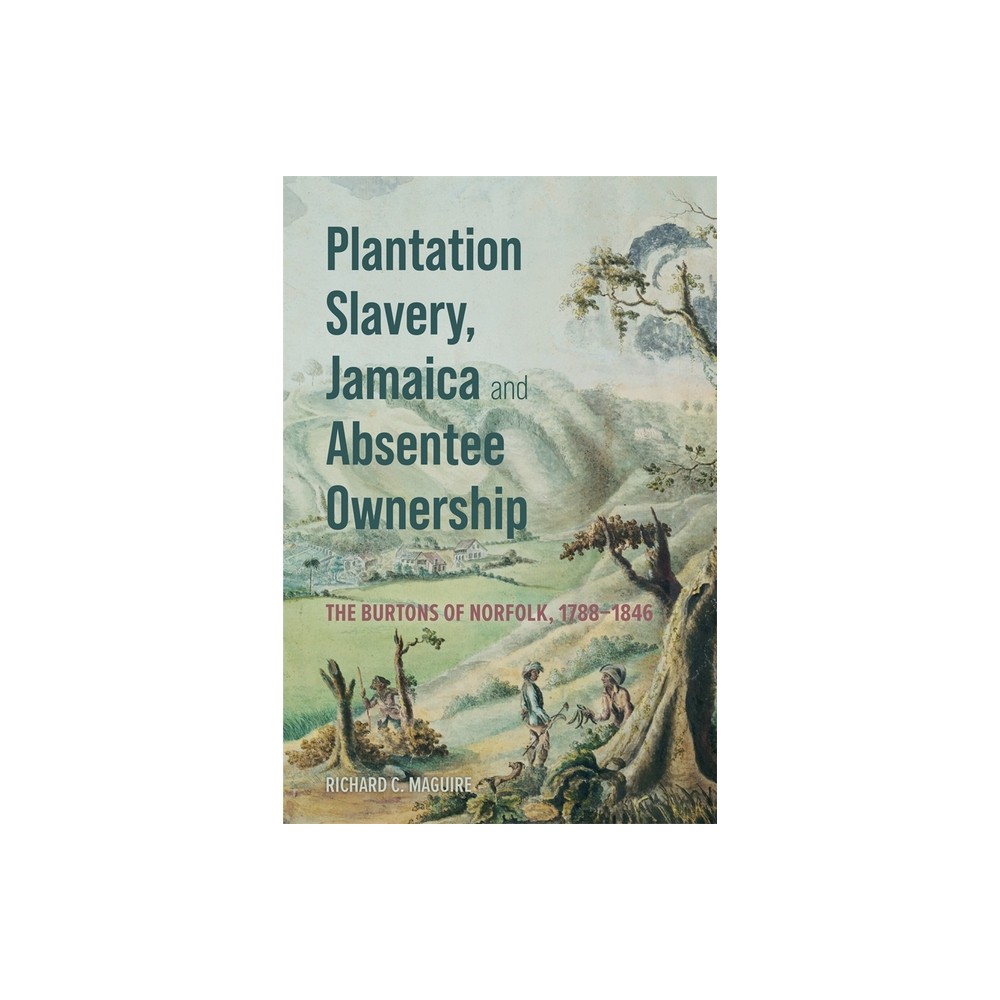 Plantation Slavery, Jamaica and Absentee Ownership - (Hardcover)