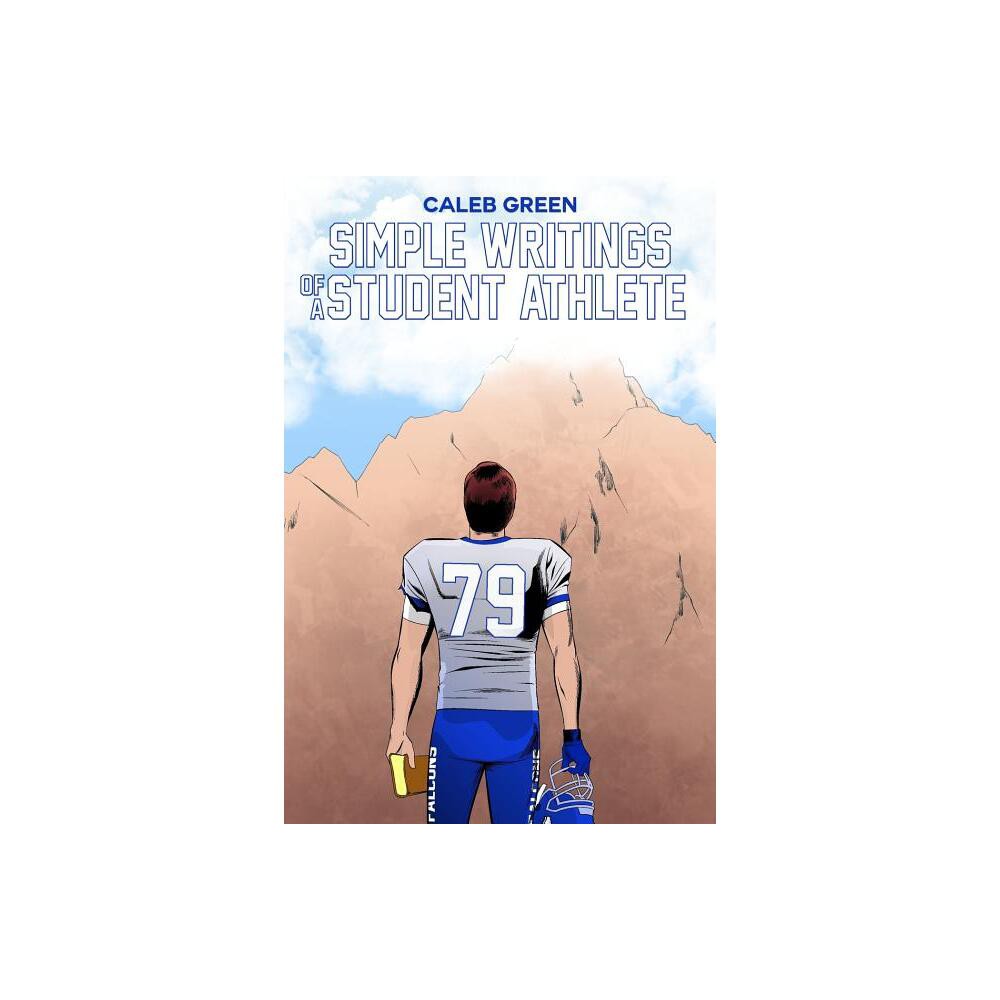 Simple Writings of a Student Athlete - by Caleb Green (Paperback)