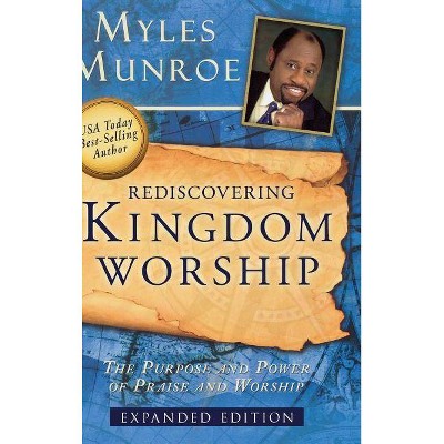 Rediscovering Kingdom Worship - by  Myles Munroe (Hardcover)