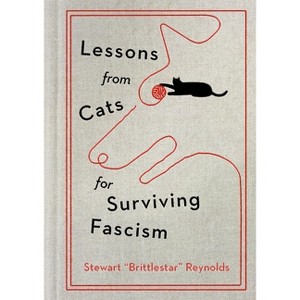Lessons from Cats for Surviving Fascism - by  Stewart Reynolds (Hardcover) - 1 of 1