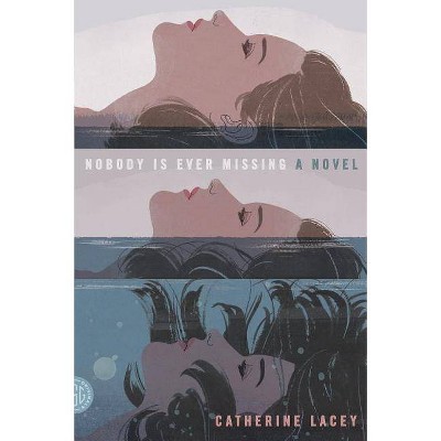 Nobody Is Ever Missing - by  Catherine Lacey (Paperback)