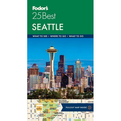 Fodor's Seattle 25 Best - (Full-Color Travel Guide) 6th Edition by  Fodor's Travel Guides (Paperback)