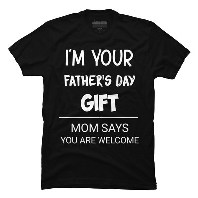 Men's Design By Humans I'm Your Father's Day Gift You Are Welcome By sukhendu12 T-Shirt