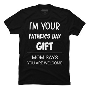 Men's Design By Humans I'm Your Father's Day Gift You Are Welcome By sukhendu12 T-Shirt - 1 of 2