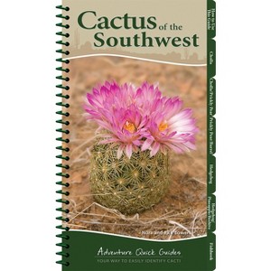 Cactus of the Southwest - (Adventure Quick Guides) by  Nora Bowers & Rick Bowers (Spiral Bound) - 1 of 1