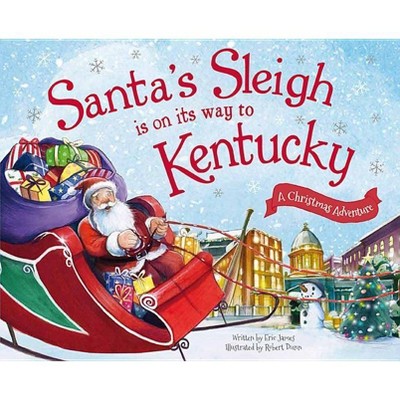 Santa's Sleigh Is on Its Way to Kentucky - by  Eric James (Hardcover)