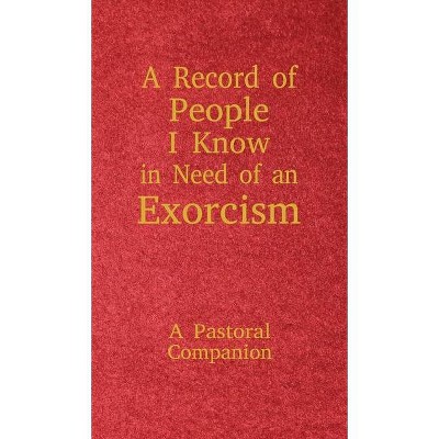 A Record of People I Know in Need of an Exorcism - by  Christopher Ian Thoma (Hardcover)