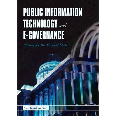 Public Information Technology and E-Governance: Managing the Virtual State - by  G David Garson (Paperback)