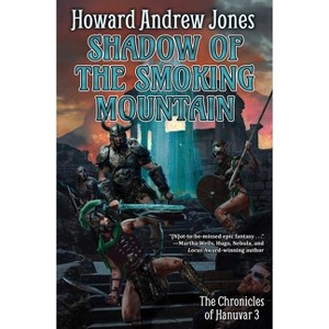 Shadow of the Smoking Mountain - (Chronicles of Hanuvar) by  Howard Andrew Jones (Hardcover) - 1 of 1