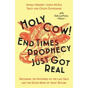 Holy Cow! End Times Prophecy Just Got Real - by  Chichi Onyekanne & Tracy Onyekanne & Annaly Mawire & Jason McKay (Paperback) - 1 of 1