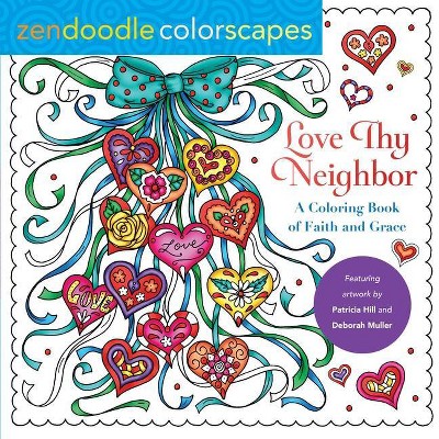 Zendoodle Colorscapes: Love Thy Neighbor - by  Deborah Muller & Patricia Hill (Paperback)