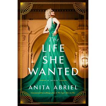 The Life She Wanted - by  Anita Abriel (Paperback)