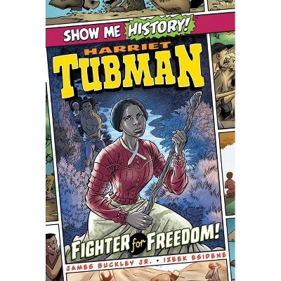 Harriet Tubman: Fighter for Freedom! - (Show Me History!) by  James Buckley (Hardcover)