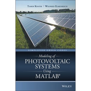Modeling of Photovoltaic Systems Using MATLAB - by  Tamer Khatib & Wilfried Elmenreich (Hardcover) - 1 of 1