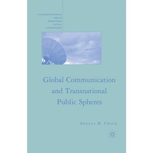 Global Communication and Transnational Public Spheres - (The Palgrave MacMillan International Political Communication) by  A Crack (Paperback) - 1 of 1