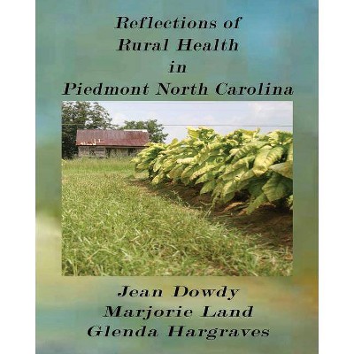 Reflections of Rural Health in North Carolina - by  Majorie Land & Glenda Hargrave & Loretta Dowdy (Paperback)