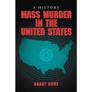 Mass Murder in the United States - by  Grant Duwe (Paperback) - 1 of 1