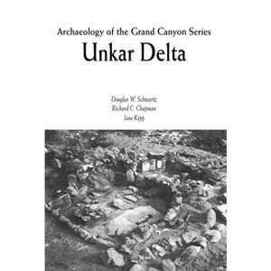 Unkar Delta - (Grand Canyon Archaeological Series) by  Douglas W Schwartz & Richard C Chapman & Jane Kepp (Paperback) - 1 of 1