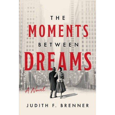 The Moments Between Dreams - by  Judith F Brenner (Paperback)