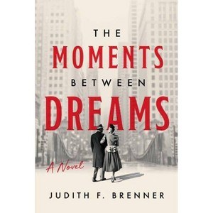 The Moments Between Dreams - by  Judith F Brenner (Paperback) - 1 of 1