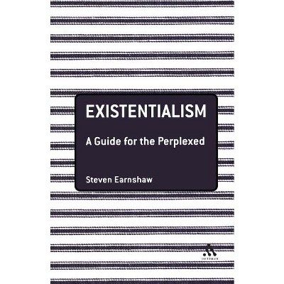 Existentialism: A Guide for the Perplexed - (Guides for the Perplexed) by  Steven Earnshaw (Paperback)