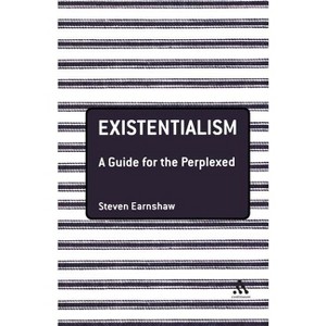 Existentialism: A Guide for the Perplexed - (Guides for the Perplexed) by  Steven Earnshaw (Paperback) - 1 of 1