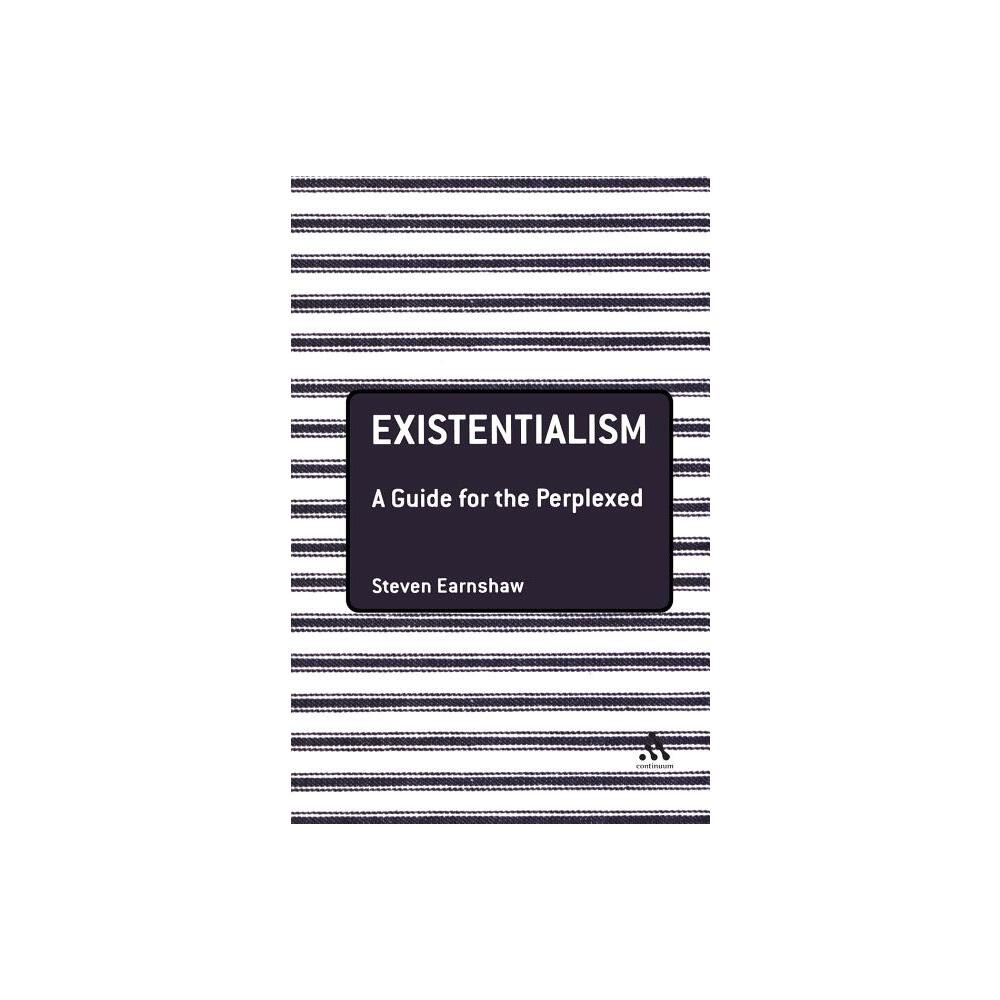 Existentialism: A Guide for the Perplexed - (Guides for the Perplexed) by Steven Earnshaw (Paperback)