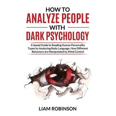 How to Analyze People with Dark Psychology - (Mind Mastery) by  Liam Robinson (Hardcover)