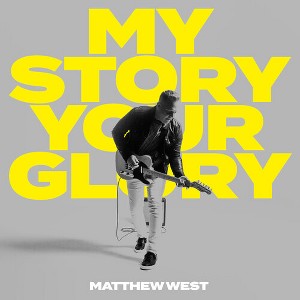 Matthew West - My Story Your Glory (CD) - 1 of 1