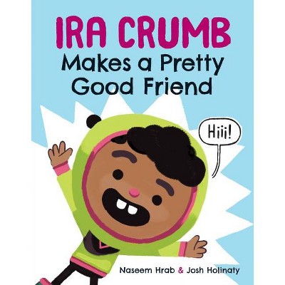 Ira Crumb Makes a Pretty Good Friend - (IRA Crumb) by  Naseem Hrab (Hardcover)