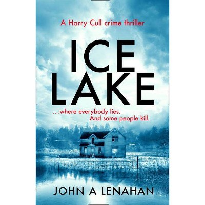 Ice Lake - (Psychologist Harry Cull Thriller) by  John a Lenahan (Paperback)