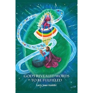 God's Revealed Words to Be Fulfilled - by  Larry James Hostetter (Paperback) - 1 of 1