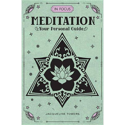 In Focus Meditation - by  Jacqueline Towers (Hardcover)