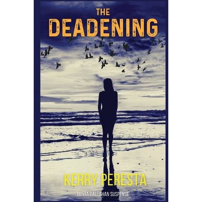 The Deadening - (Olivia Callahan Suspense) by  Kerry Peresta (Paperback)