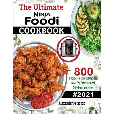 The Ultimate Ninja Foodi Cookbook - by  Peterson Alexander (Paperback)