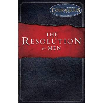 The Resolution for Men - by  Stephen Kendrick & Alex Kendrick & Randy Alcorn (Paperback)