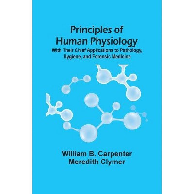 Principles Of Human Physiology - by  William B Carpenter (Paperback)