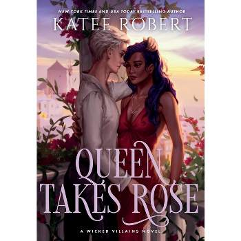 Queen Takes Rose - (Wicked Villains) by  Katee Robert (Hardcover)